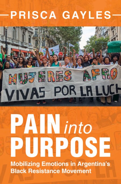 Pain into Purpose Mobilizing Emotions in Argentina's Black Resistance Movement