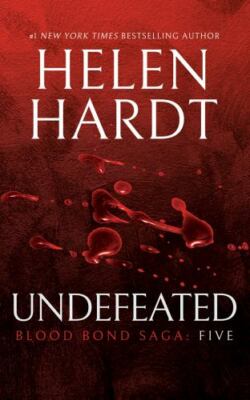 Blood Bond Saga Ser.: Undefeated : Blood Bond Saga Volume 5 by Helen Hardt...