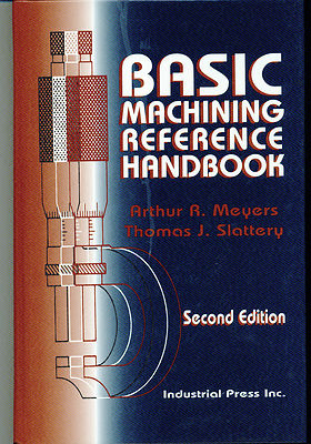 Basic Machining Reference Handbook, 2nd Ed by Thomas Slattery & Arthur Meyers