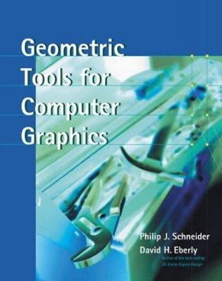 Geometric Tools for Computer Graphics (The Morgan Kaufmann Series in Computer G