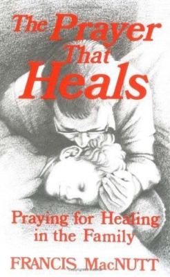 The Prayer That Heals: Praying for He- paperback, 9780877932192, Francis Macnutt