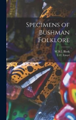 Specimens of Bushman Folklore by W. H. I. Bleek [Hardback, 250 pages]