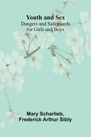 Youth And Sex Dangers And Safeguards For Girls And Boys Mary Scharlieb (U. A.)