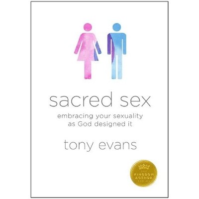Sacred Sex: Embracing Your Sexuality as God Designed It - Paperback NEW Tony Eva