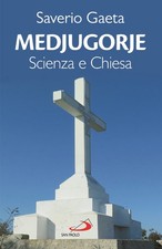 Medjugorje. Scienza e Chiesa - Gaeta Saverio