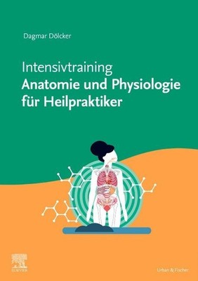 Dagmar Dölcker Intensivtraining Anatomie und Physiologie für Heilpraktiker