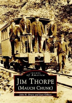 Jim Thorpe (Mauch Chunk) by John H. Drury, Joan Gilbert and John H. Drury Jr....