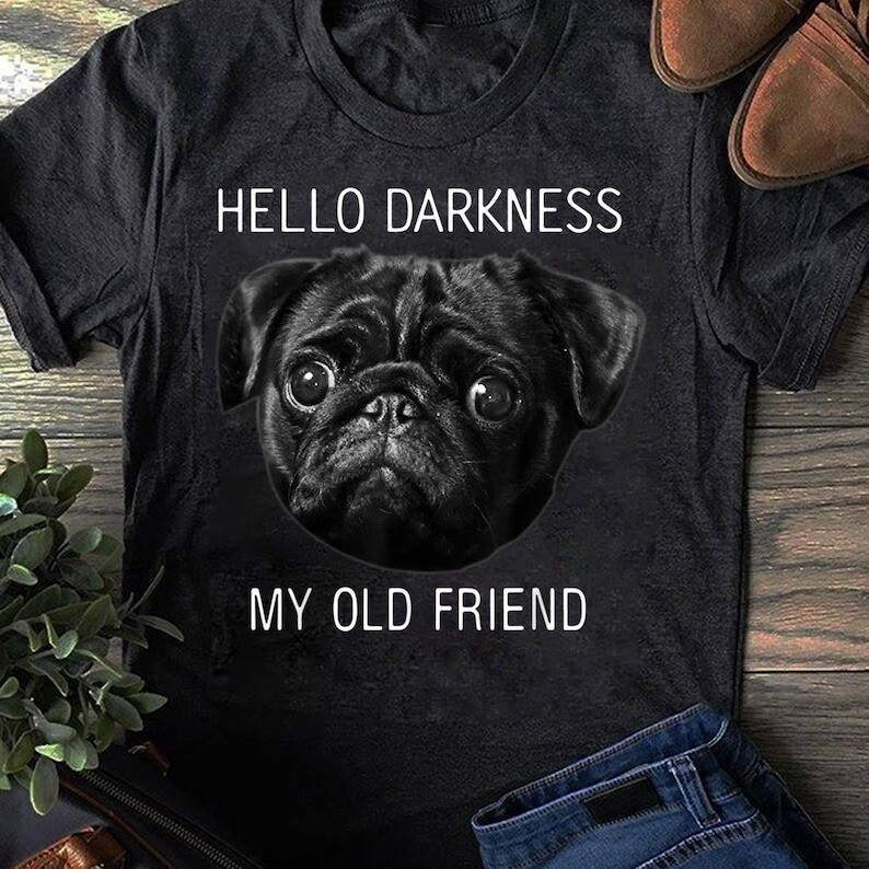 Hello Darkness My Old Friend Funny Pug Shirt Pug Lovers Hello Darkness My Old Friend Funny Pug Shirt Pug Lovers