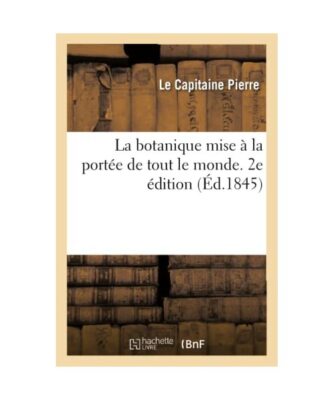 La Botanique Mise À La Portée de Tout Le Monde. 2e Édition: Enrichie Du Langa