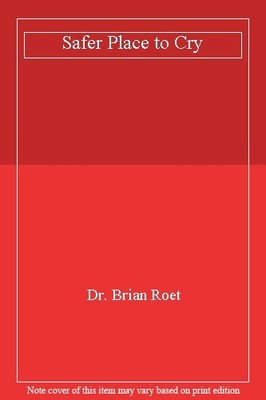 A Safer Place To Cry,Dr. Brian Roet