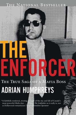 The Enforcer: The True Saga of a Mafia Boss, the by Adrian Humphreys (English) P