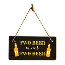 Two Beer Or Not Two Beer 5x10 Hanging Plus Wall or Door Sign  Funny Home Decor