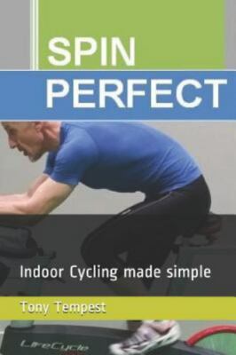 Spin Perfect: Indoor Cycling made simple by Tempest, Tony