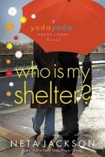 Who Is My Shelter? [Yada Yada House of Hope, Book 4]