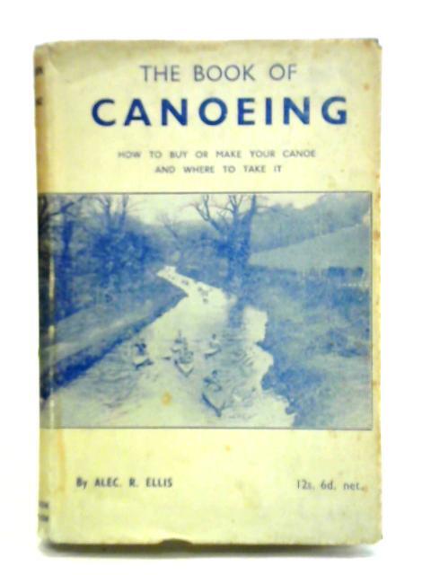 The Book Of Canoeing: How To Buy Or Make Your Canoe (Ellis - 1957) (ID:21698)