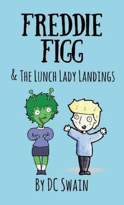 Freddie Figg & the Lunch Lady Landings by DC Swain (English) Paperback Book