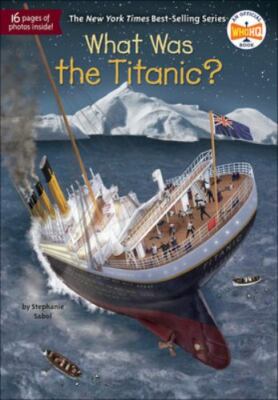What Was... Ser.: What Was the Titanic? by Stephanie Sabol (2018,