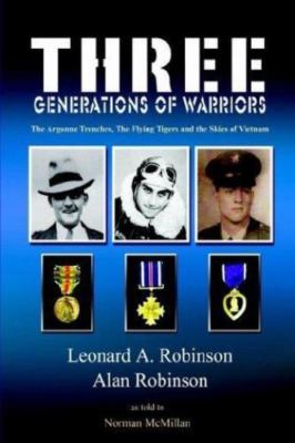 Three Generations of Warriors: The Argonne Trenches, the Flying Tigers and...