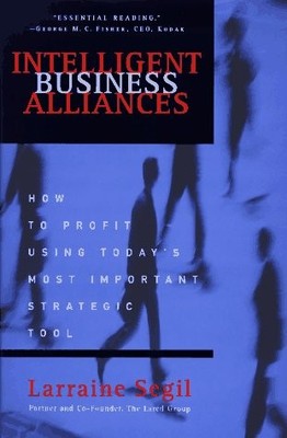 Intelligent Business Alliances: How to Profit Using Today's Most Important Stra