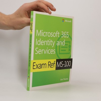 Exam Ref MS-100 Microsoft 365 Identity and Services, 1/e  |  Orin Thomas