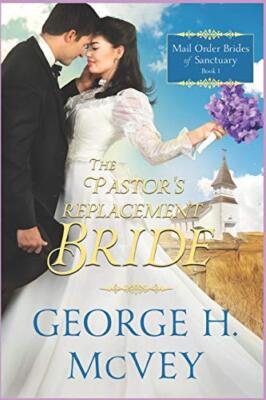 The Pastor's Replacement Bride: Volume 1 (Mail Order Brides of Sanctuary) New-,