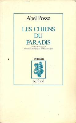 LES CHIENS DU PARADIS - ABEL POSSE