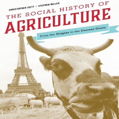 Social History of Agriculture From the Origins to the Current Cri