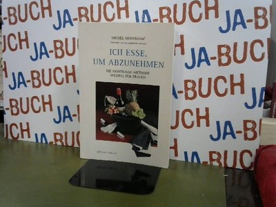 Ich esse, um abzunehmen. Die Montignac-Methode. Montignac, Michel: