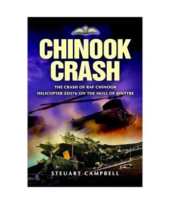 Chinook Crash: The Crash of Raf Chinook Helicopter Zd576 on the Mull of Kintyre 