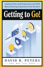 Getting to Go : Lessons from an Entrepreneur and CPA about Starting a ...