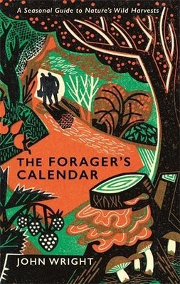 The Forager's Calendar: A Seasonal Guide to Nature's Wild Har... by Wright, John