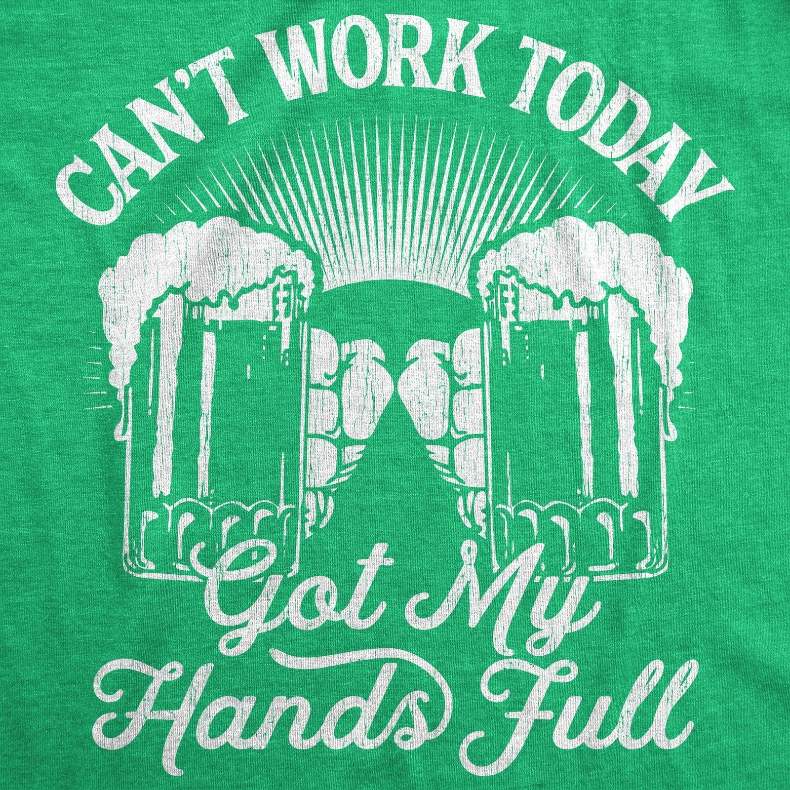Mens Cant Work Today Got My Hands Full T Shirt Funny Drinking Saint Patricks Day