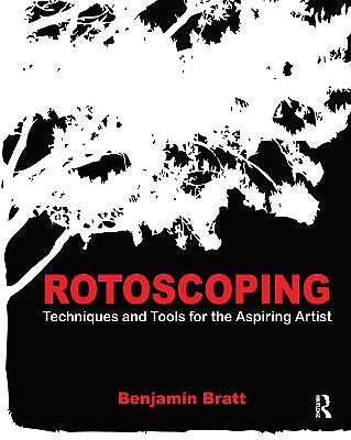Rotoscoping: Techniques and Tools for the Aspiring Artist By Benjamin Bratt -...