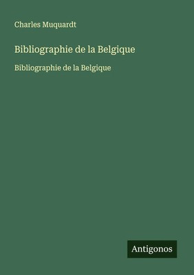 Bibliographie de la Belgique Bibliographie de la Belgique Charles Muquardt Buch