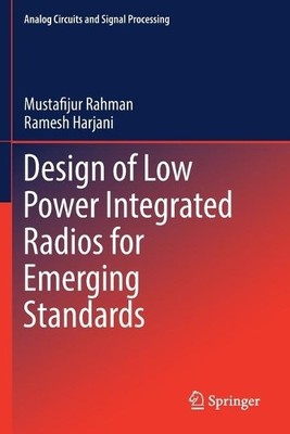 Design of Low Power Integrated Radios for Emerging Standards - 9783030213350