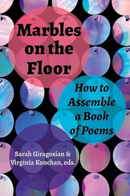 Marbles on the Floor: How to Assemble a Book of Poem...