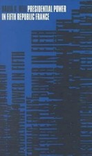 Presidential Power in Fifth Republic France by Ed.D. Bell, David, Professor: New