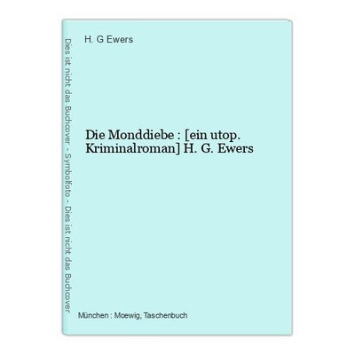 Die Monddiebe : [ein utop. Kriminalroman] H. G. Ewers Ewers, H. G.: