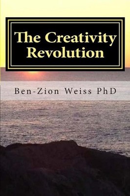The Creativity Revolution: Steps to an Ecology of Culture by Ben-Zion Weiss (Eng