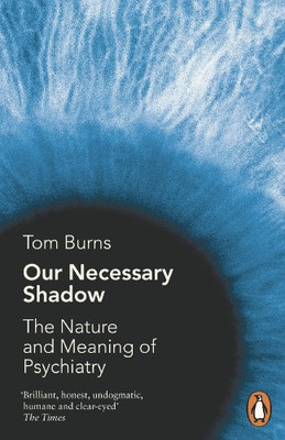 Our Necessary Shadow: The Nature and Meaning of... - Burns, Professor Tom