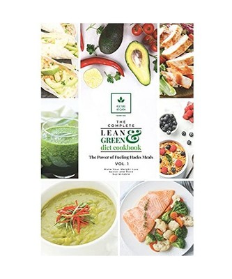 The Complete Lean and Green Diet Cookbook: The Power of Fueling Hacks Meals Vol.
