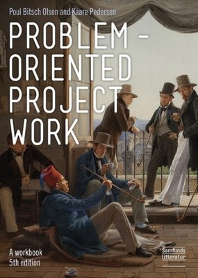 Problem-oriented Project Work: A Workbook by Poul Bitsch Olsen PAPERBACK