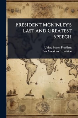 President McKinley's Last and Greatest Speech -  NEW Pan-American Ex 2025-05-22