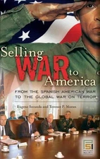 Selling War to America: From the Spanish American War to the Global War on Terro