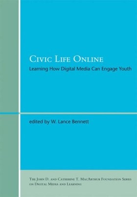 CIVIC LIFE ONLINE: LEARNING HOW DIGITAL MEDIA CAN ENGAGE By W. Lance Bennett VG+