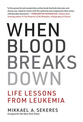 When Blood Breaks Down: Life Lessons from Leukemia, Sekeres, Mikkael A., Very Go