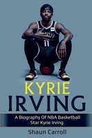 Kyrie Irving A Biography Of Nba Basketball Star Kyrie Irving Shaun Carroll Buch