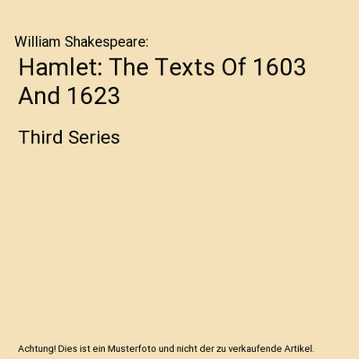 Hamlet: The Texts Of 1603 And 1623: Third Series, William Shakespeare
