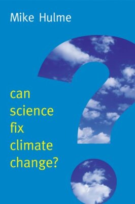 Can Science Fix Climate Change?: A Case Against, Hulme+=