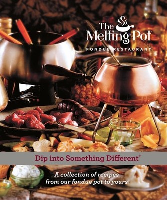 Dip Into Something Different: A Collection of Fondue Recipes with $25 in Mel...
